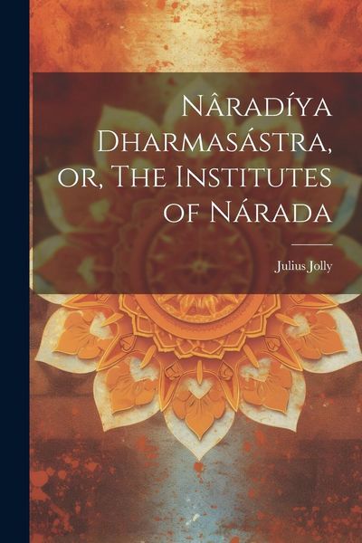Produktbild: N&acirc;rad&iacute;ya Dharmas&aacute;stra, or, The Institutes of N&aacute;rada