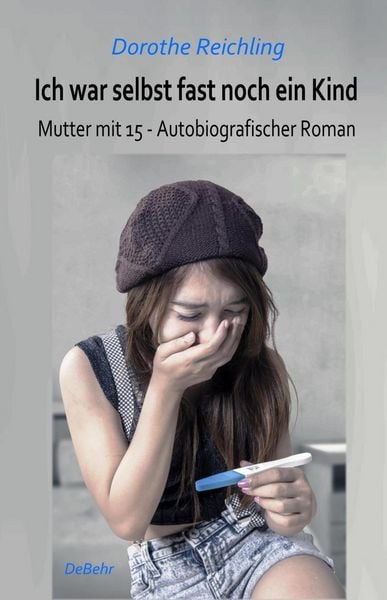 Produktbild: Ich war selbst fast noch ein Kind - Mutter mit 15 - Autobiografischer Roman