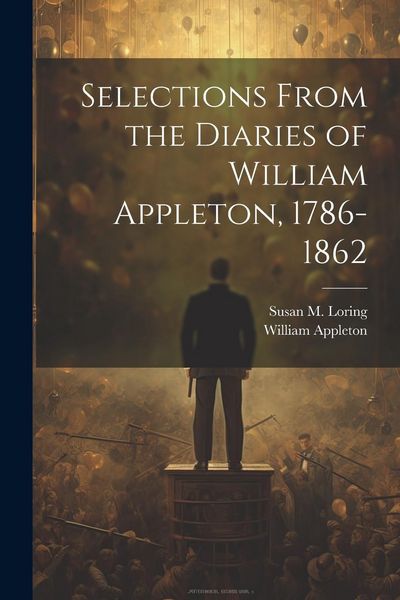 Produktbild: Selections From the Diaries of William Appleton, 1786-1862