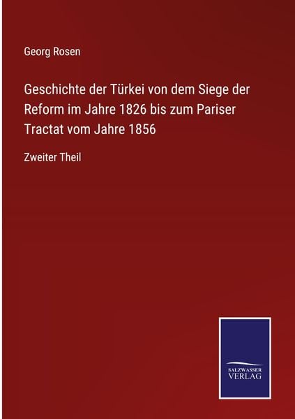 Produktbild: Geschichte der T&uuml;rkei von dem Siege der Reform im Jahre 1826 bis zum Pariser Tractat vom Jahre 1856