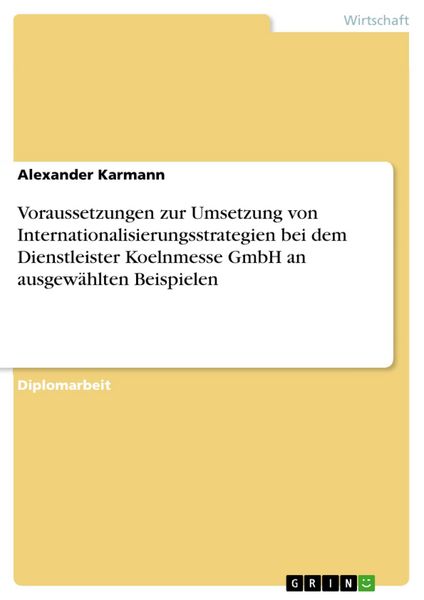 Produktbild: Voraussetzungen zur Umsetzung von Internationalisierungsstrategien bei dem Dienstleister Koelnmesse GmbH an ausgew&auml;hlten Beispielen