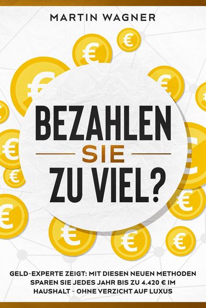 Produktbild: "Bezahlen Sie zu viel?": Geld-Experte zeigt: Mit diesen neuen Methoden sparen Sie jedes Jahr bis zu 4.420 EUR im Haushalt - ohne Verzicht auf Luxus