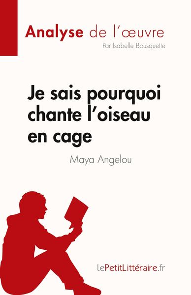 Je sais pourquoi chante l'oiseau en cage de Maya Angelou (Analyse de l'¿uvre); Taschenbuch von Isabelle Bousquette, LePetitLitteraire.fr (new),