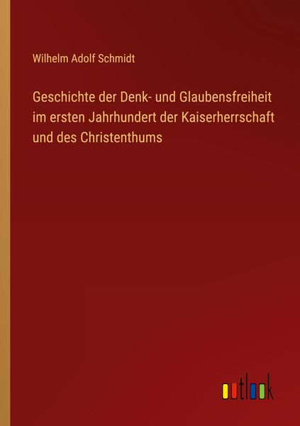 Produktbild: Geschichte der Denk- und Glaubensfreiheit im ersten Jahrhundert der Kaiserherrschaft und des Christenthums