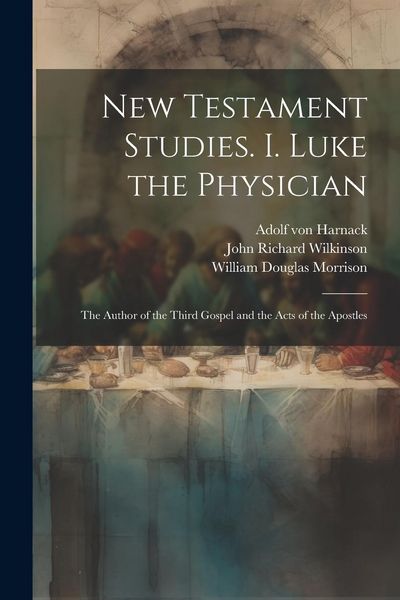 Produktbild: New Testament Studies. I. Luke the Physician: The Author of the Third Gospel and the Acts of the Apostles