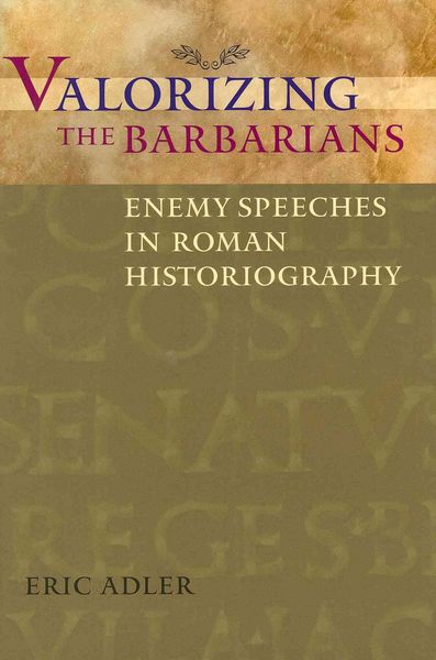 Produktbild: Valorizing the Barbarians: Enemy Speeches in Roman Historiography