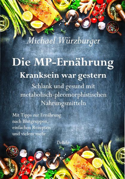 Produktbild: Die MP-Ern&auml;hrung - Kranksein war gestern - Schlank und gesund mit metabolisch-pleomorphistischen Nahrungsmitteln