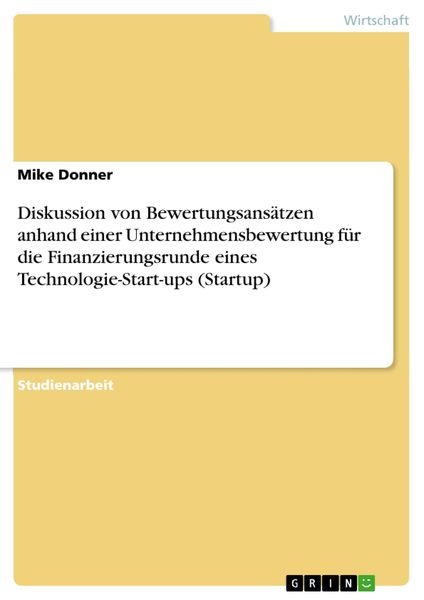 Produktbild: Diskussion von Bewertungsans&auml;tzen anhand einer Unternehmensbewertung f&uuml;r die Finanzierungsrunde eines Technologie-Start-ups (Startup)