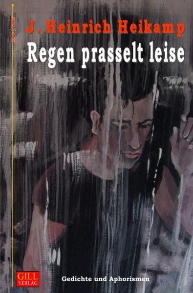 Gill-Lyrik / Regen prasselt leise, Taschenbuch von J. Heinrich Heikamp, Epubli, 9783741892707