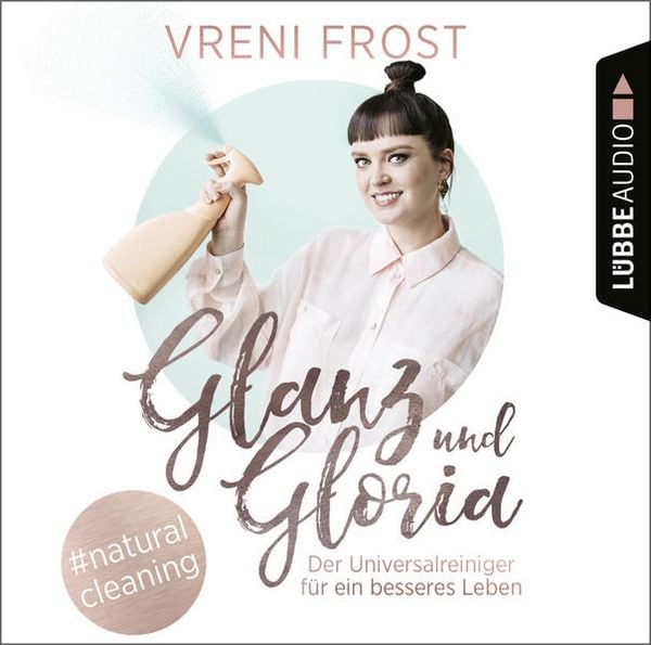 Produktbild: Glanz und Gloria - Der Universalreiniger f&uuml;r ein besseres Leben
