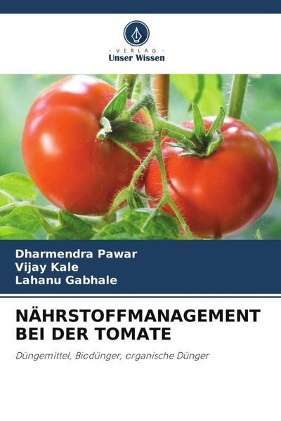 Nährstoffmanagement bei der Tomate, Taschenbuch von Dharmendra Pawar , Vijay Kale , Lahanu Gabhale, Verlag Unser Wissen, 9786205650868