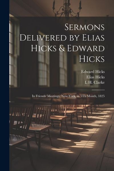 Produktbild: Sermons Delivered by Elias Hicks & Edward Hicks: In Friends' Meetings, New-York, in 5Th Month, 1825