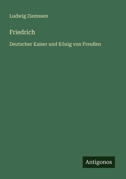 Friedrich, Taschenbuch von Ludwig Ziemssen, Antigonos Verlag, 9783563954195