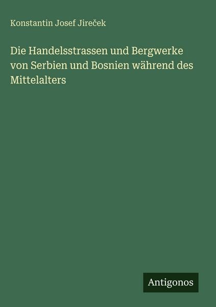 Produktbild: Die Handelsstrassen und Bergwerke von Serbien und Bosnien w&auml;hrend des Mittelalters