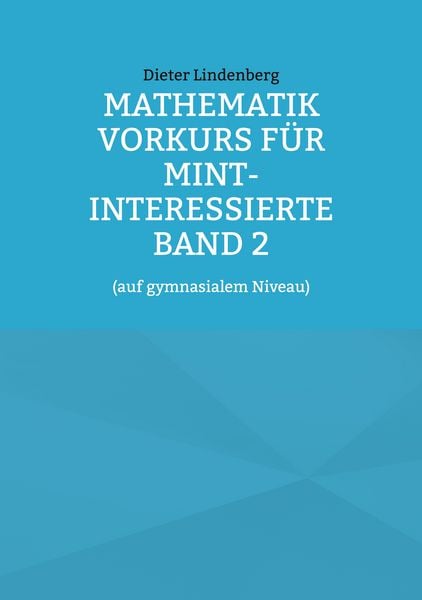 Mathematik Vorkurs für MINT-Interessierte Band 2, Taschenbuch von Dieter Lindenberg, BoD – Books on Demand, 9783756256310
