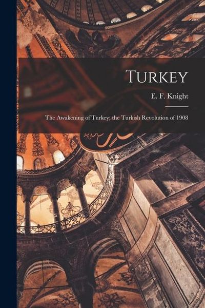 Produktbild: Turkey; the Awakening of Turkey; the Turkish Revolution of 1908