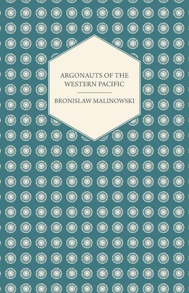 Produktbild: Argonauts Of The Western Pacific - An Account of Native Enterprise and Adventure in the Archipelagoes of Melanesian New Guinea - With 5 maps, 65 Illustrations and 2 Figures