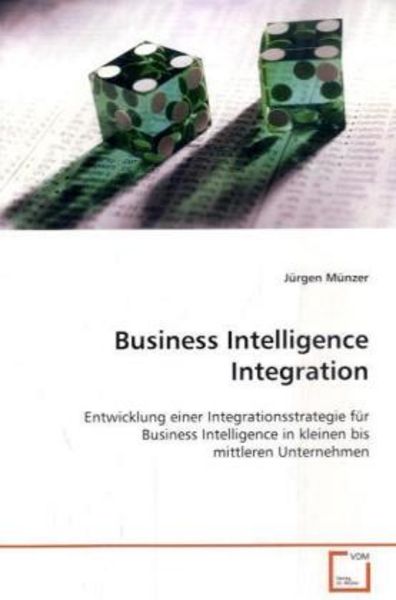 Münzer, J: Business Intelligence Integration, Taschenbuch von Jürgen Münzer, VDM, 9783639099751