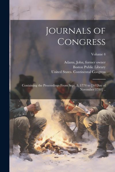 Produktbild: Journals of Congress: Containing the Proceedings From Sept. 5, 1774 to [3d day of November 1788] ..; Volume 4