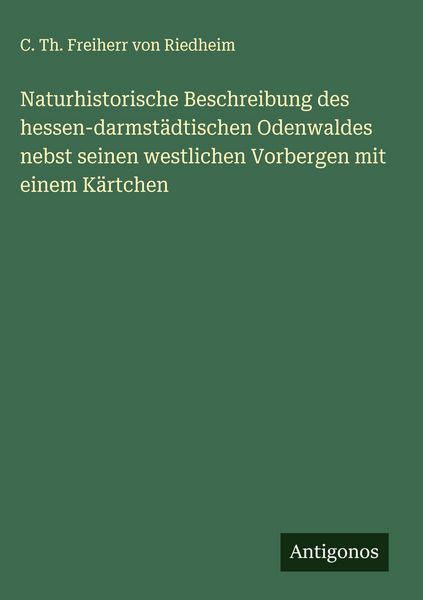 Produktbild: Naturhistorische Beschreibung des hessen-darmst&auml;dtischen Odenwaldes nebst seinen westlichen Vorbergen mit einem K&auml;rtchen