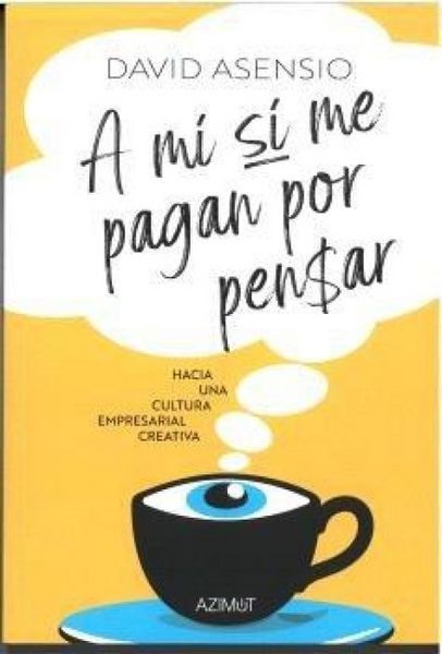 Produktbild: A m&iacute; s&iacute; me pagan por pensar: Hacia una cultura empresarial creativa.