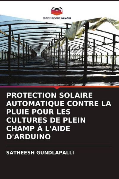Produktbild: PROTECTION SOLAIRE AUTOMATIQUE CONTRE LA PLUIE POUR LES CULTURES DE PLEIN CHAMP &Agrave; L'AIDE D'ARDUINO