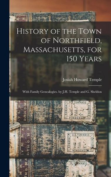 Produktbild: History of the Town of Northfield, Massachusetts, for 150 Years: With Family Genealogies. by J.H. Temple and G. Sheldon