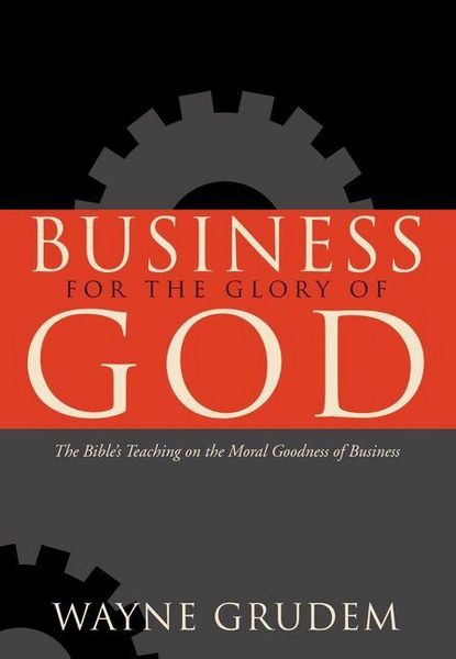 Produktbild: Business for the Glory of God - The Bible`s Teaching on the Moral Goodness of Business