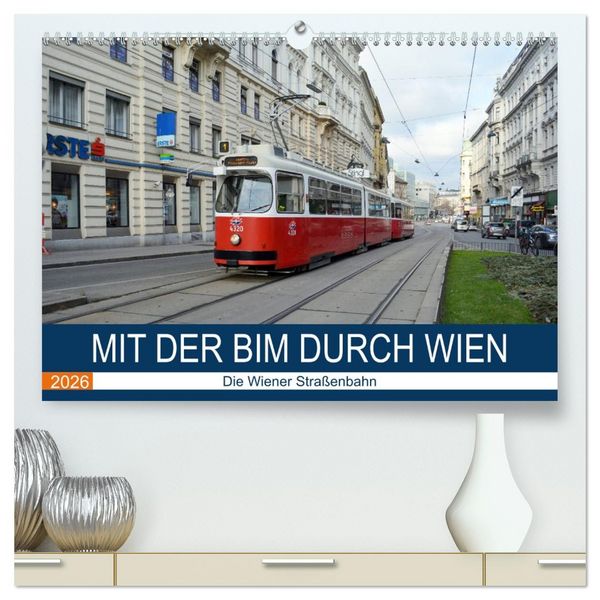 Mit der Bim durch Wien - Die Wiener Straßenbahn (hochwertiger Premium Wandkalender 2026 DIN A2 quer), Kunstdruck in Hochglanz