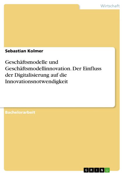 Produktbild: Gesch&auml;ftsmodelle und Gesch&auml;ftsmodellinnovation. Der Einfluss der Digitalisierung auf die Innovationsnotwendigkeit