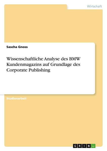 Wissenschaftliche Analyse des BMW Kundenmagazins auf Grundlage des Corporate Publishing, Taschenbuch von Sascha Gnoss, GRIN, 9783656673934