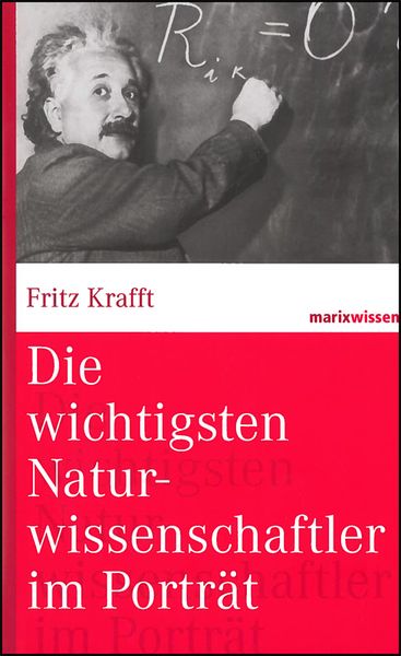 Die wichtigsten Naturwissenschaftler im Porträt, Gebundene Ausgabe von Fritz Krafft, Marix Verlag ein Imprint von Verlagshaus Römerweg, 2710002477387
