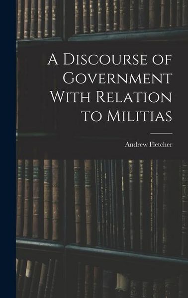 Produktbild: A Discourse of Government With Relation to Militias