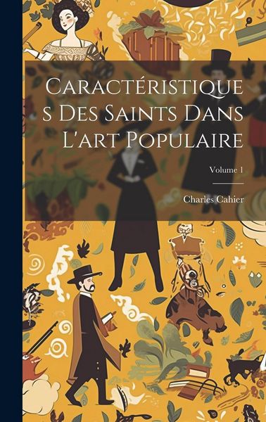 Produktbild: Caract&eacute;ristiques Des Saints Dans L'art Populaire; Volume 1