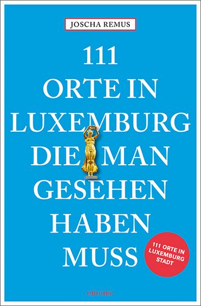 Produktbild: 111 Orte in Luxemburg, die man gesehen haben muss