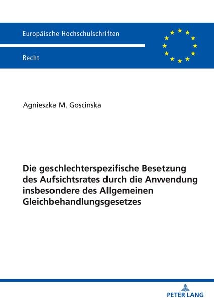 Die geschlechterspezifische Besetzung des Aufsichtsrates durch die Anwendung insbesondere des Allgemeinen Gleichbehandlungsgesetzes, Taschenbuch von