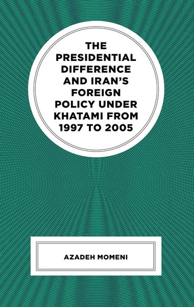 Produktbild: The Presidential Difference and Iran's Foreign Policy Under Khatami from 1997 to 2005
