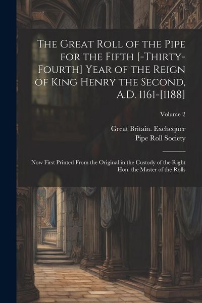 Produktbild: The great roll of the pipe for the fifth [-thirty-fourth] year of the reign of King Henry the Second, A.D. 1161-[1188]: Now first printed from the ori