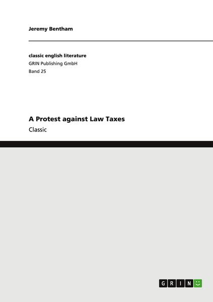 A Protest against Law Taxes, Taschenbuch von Jeremy Bentham, GRIN, 9783640245888