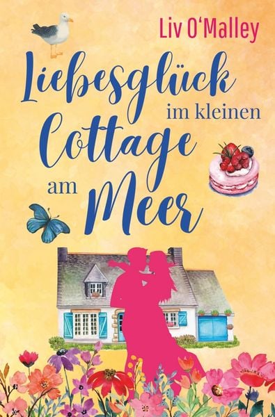 Liebesglück im kleinen Cottage am Meer, Taschenbuch von Liv O'Malley; Tolino Media, 9783819453274