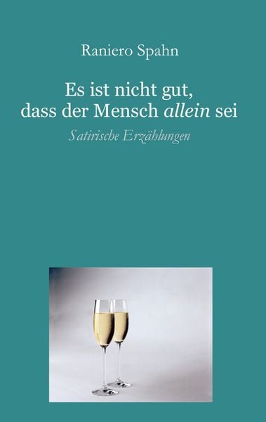 Es ist nicht gut, dass der Mensch allein sei, Taschenbuch von Raniero Spahn, BoD – Books on Demand, 9783833418211