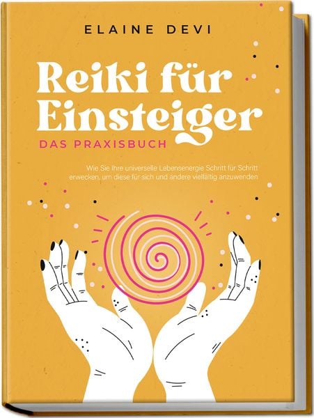 Produktbild: Reiki f&uuml;r Einsteiger - Das Praxisbuch: Wie Sie Ihre universelle Lebensenergie Sc