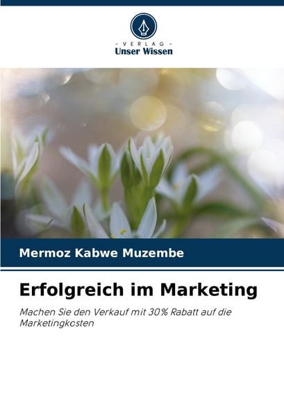 Erfolgreich im Marketing, Taschenbuch von Mermoz Kabwe Muzembe, Verlag Unser Wissen, 9786208602673