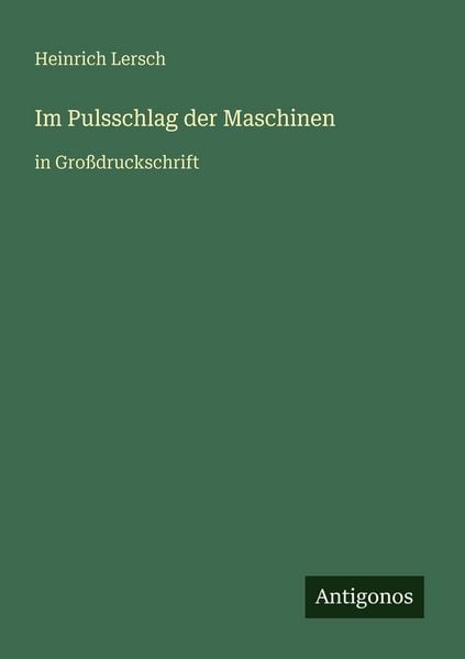 Im Pulsschlag der Maschinen, Taschenbuch von Heinrich Lersch, Antigonos Verlag, 9783566022983