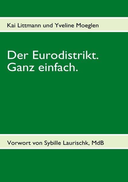 Der Eurodistrikt. Ganz einfach., Taschenbuch von Kai Littmann , Yveline Moeglen, BoD – Books on Demand, 9783837036954