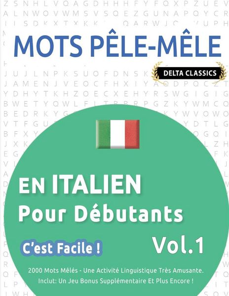 Produktbild: MOTS P&Ecirc;LE-M&Ecirc;LE EN ITALIEN POUR D&Eacute;BUTANTS - C'EST FACILE ! - VOL.1 - DELTA CLASSICS - 2000 MOTS M&Ecirc;L&Eacute;S - UNE ACTIVIT&Eacute; LINGUISTIQUE TR&Egrave;S AMUSANTE - INCLUT