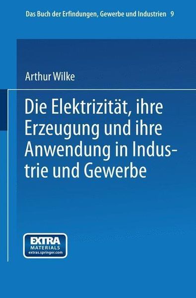 Produktbild: Die Elektrizit&auml;t, ihre Erzeugung und ihre Anwendung in Industrie und Gewerbe