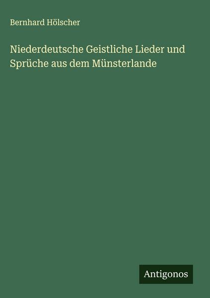 Produktbild: Niederdeutsche Geistliche Lieder und Spr&uuml;che aus dem M&uuml;nsterlande