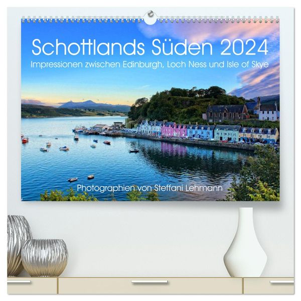 Schottlands Süden 2024. Impressionen zwischen Edinburgh, Loch Ness und Isle of Skye (hochwertiger Premium Wandkalender 2
