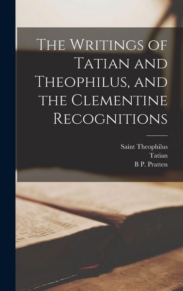 Produktbild: The Writings of Tatian and Theophilus, and the Clementine Recognitions